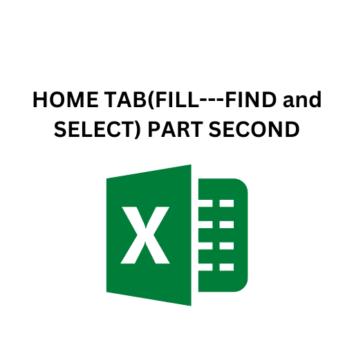 7.HOME TAB(FILL---FIND and SELECT) PART SECOND